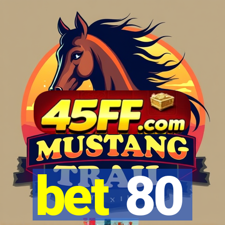 bet 80